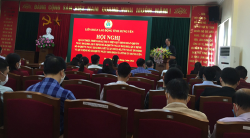 LĐLĐ tỉnh tổ chức quán triệt, triển khai thực hiện Quy định số 47, 48, 49, Kết luận số 21, ngày 25/10/2021 của Trung ương và Quy định số 332-QĐ/TU ngày 10/01/2022 của Tỉnh ủy Hưng Yên.