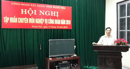 Công đoàn ngành Xây dựng Hưng Yên: Tập huấn công tác chuyên môn nghiệp vụ Công đoàn và tuyên truyền Nghị quyết Đại hội Công đoàn tỉnh Hưng Yên và Nghị quyết Đại hội Công đoàn Việt Nam cho cán bộ công đoàn cơ sở.