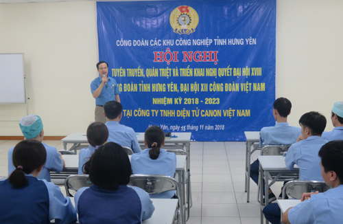Công đoàn các Khu công nghiệp tỉnhtổ chức Hội nghị tuyên truyền, quán triệt và triển khai Nghị quyếtĐại hội XVIII Công đoàn tỉnh Hưng Yên, Nghị quyết Đại hội XII Công đoàn Việt Nam, nhiệm kỳ 2018 – 2023 tại Công ty TNHH Điện tử Canon Việt Nam